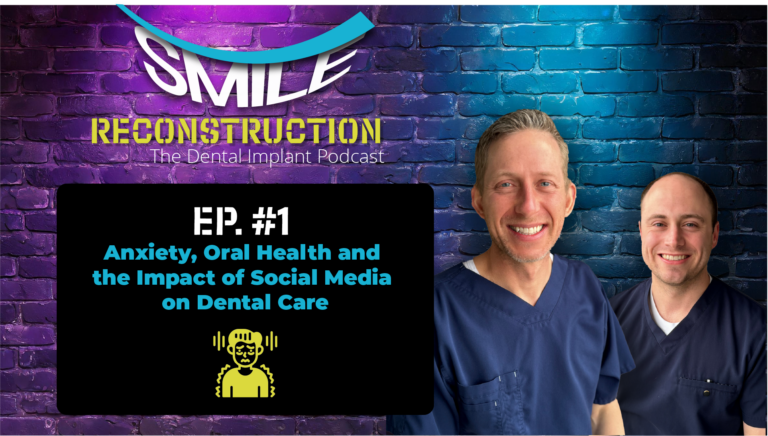 Anxiety, Oral Health and the Impact of Social Media on Dental Care - Smile Reconstruction with Dr. Muir and Dr. Townsend