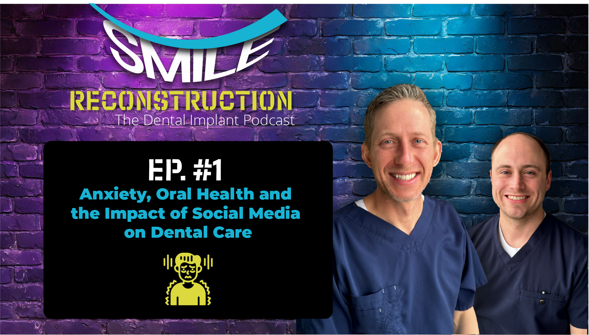 Anxiety, Oral Health and the Impact of Social Media on Dental Care - Smile Reconstruction with Dr. Muir and Dr. Townsend